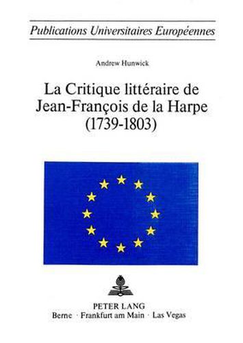 Cover image for La Critique Litteraire de Jean-Francois de La Harpe (1739-1803)