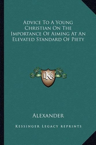 Cover image for Advice to a Young Christian on the Importance of Aiming at an Elevated Standard of Piety