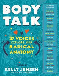 Cover image for Body Talk: 37 Voices Explore Our Radical Anatomy