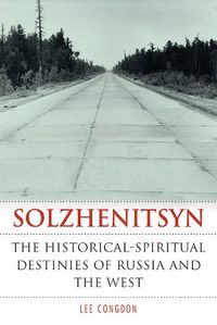 Cover image for Solzhenitsyn: The Historical-Spiritual Destinies of Russia and the West