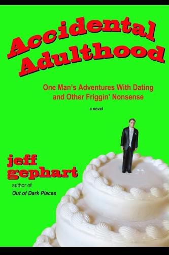 Cover image for Accidental Adulthood: One Man's Adventures with Dating and Other Friggin' Nonsense