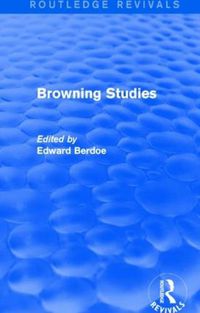 Cover image for Browning Studies (Routledge Revivals): Being Select Papers by Members of the Browning Society