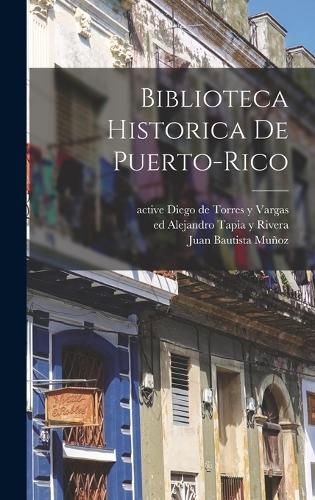 Cover image for Biblioteca historica de Puerto-Rico
