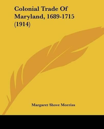 Cover image for Colonial Trade of Maryland, 1689-1715 (1914)