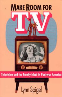 Cover image for Make Room for TV: Television and the Family Ideal in Postwar America