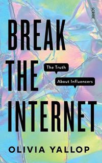 Cover image for Break the Internet: The Truth about Influencers