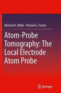 Cover image for Atom-Probe Tomography: The Local Electrode Atom Probe