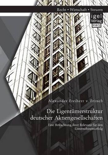 Cover image for Die Eigentumerstruktur deutscher Aktiengesellschaften: Eine Betrachtung ihrer Relevanz fur den Unternehmenserfolg