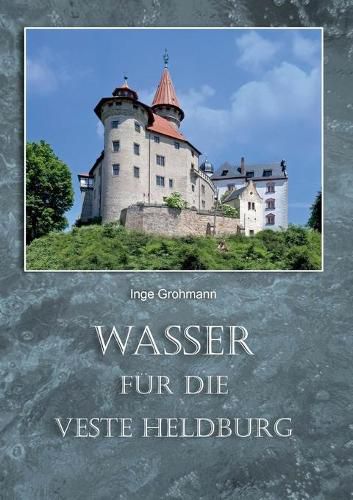 Cover image for Wasser fur die Veste Heldburg: Wassergewinnung und Wassernutzung auf der Hoehenburg