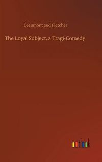 Cover image for The Loyal Subject, a Tragi-Comedy