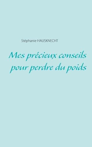 Cover image for Mes precieux conseils pour perdre du poids