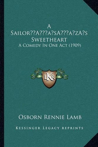 Cover image for A Sailora Acentsacentsa A-Acentsa Acentss Sweetheart: A Comedy in One Act (1909)