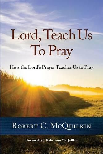 Cover image for Lord, Teach Us to Pray: How the Lord's Prayer Teaches Us to Pray