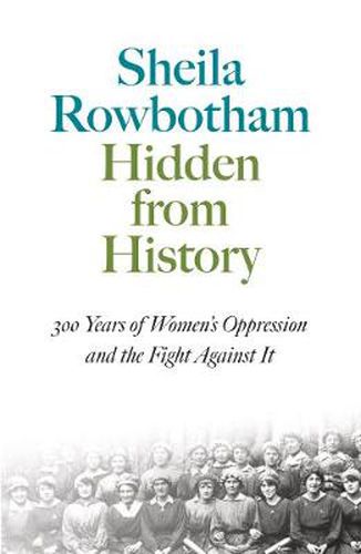 Hidden From History: 300 Years of Women's Oppression and the Fight Against It