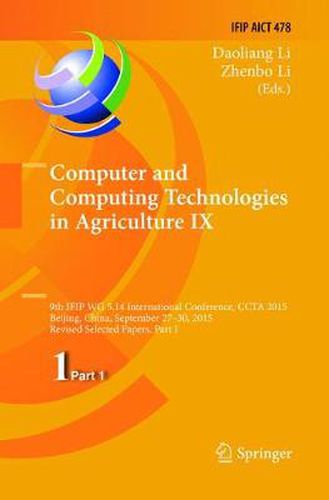 Cover image for Computer and Computing Technologies in Agriculture IX: 9th IFIP WG 5.14 International Conference, CCTA 2015, Beijing, China, September 27-30, 2015, Revised Selected Papers, Part I