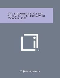 Cover image for The Theosophist, V72, No. 5 to V73, No. 1, February to October, 1951