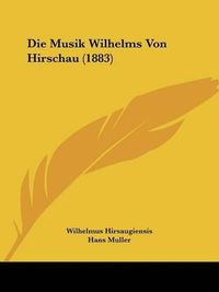 Cover image for Die Musik Wilhelms Von Hirschau (1883)