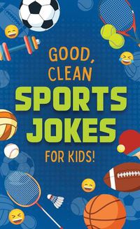 Cover image for Good, Clean Sports Jokes for Kids!