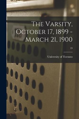 Cover image for The Varsity, October 17, 1899 - March 21, 1900; 19