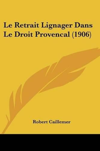 Cover image for Le Retrait Lignager Dans Le Droit Provencal (1906)