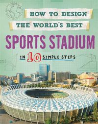 Cover image for How to Design the World's Best Sports Stadium: In 10 Simple Steps