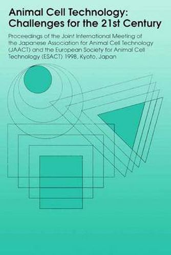 Cover image for Animal Cell Technology: Challenges for the 21st Century: Proceedings of the joint international meeting of the Japanese Association for Animal Cell Technology (JAACT) and the European Society for Animal Cell Technology (ESACT) 1998, Kyoto, Japan