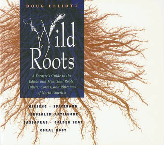 Wild Roots: Forager'S Guide to the Edible and Medicinal Roots, Tubers, Corms and Rhizomes of North America