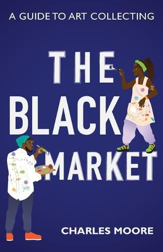 Cover image for The Black Market: A guide to art collecting