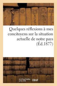 Cover image for Quelques Reflexions A Mes Concitoyens Sur La Situation Actuelle de Notre Pays