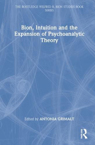 Cover image for Bion, Intuition and the Expansion of Psychoanalytic Theory