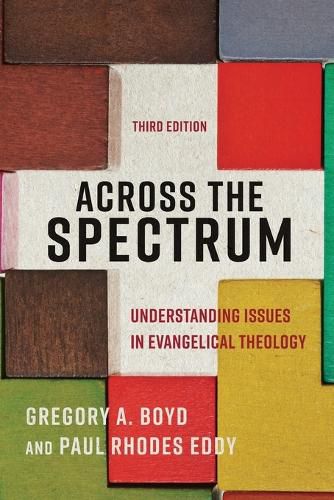 Across the Spectrum: Understanding Issues in Evangelical Theology