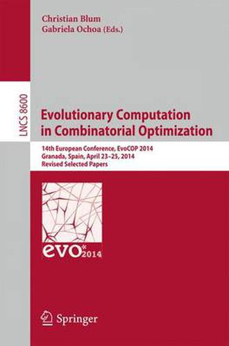 Cover image for Evolutionary Computation in Combinatorial Optimization: 14th European Conference, EvoCOP 2014, Granada, Spain, April 23-25, 2014, Revised Selected Papers