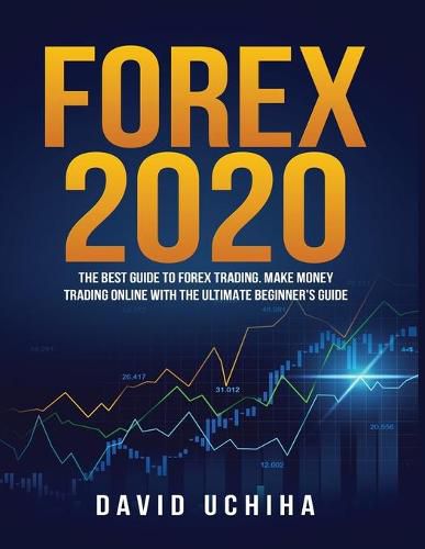 Cover image for Forex 2020: The Best Guide to Forex Trading Make Money Trading Online With the Ultimate Beginner's Guide