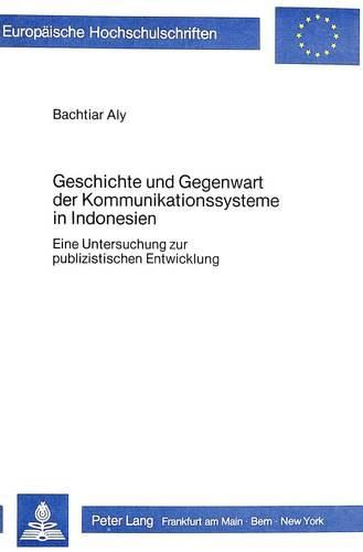 Cover image for Geschichte Und Gegenwart Der Kommunikationssysteme in Indonesien: Eine Untersuchung Zur Publizistischen Entwicklung