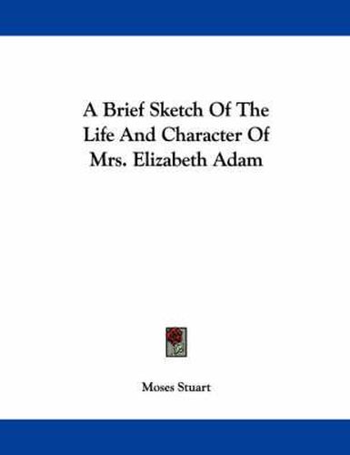 Cover image for A Brief Sketch of the Life and Character of Mrs. Elizabeth Adam