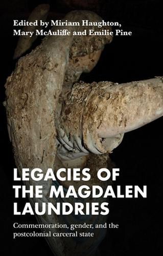 Cover image for Legacies of the Magdalen Laundries: Commemoration, Gender, and the Postcolonial Carceral State