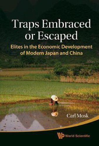 Cover image for Traps Embraced Or Escaped: Elites In The Economic Development Of Modern Japan And China