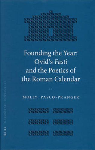 Cover image for Founding the Year: Ovid's Fasti and the Poetics of the Roman Calendar