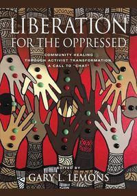 Cover image for Liberation for the Oppressed: Community Healing through Activist Transformation, A Call to CHAT