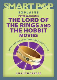 Cover image for Smart Pop Explains Peter Jackson's The Lord of the Rings and The Hobbit Movies