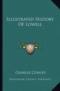 Cover image for Illustrated History of Lowell