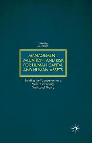 Cover image for Management, Valuation, and Risk for Human Capital and Human Assets: Building the Foundation for a Multi-Disciplinary, Multi-Level Theory