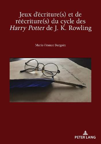 Jeux d'Ecriture(s) Et de Reecriture(s) Du Cycle Des Harry Potter de J. K. Rowling
