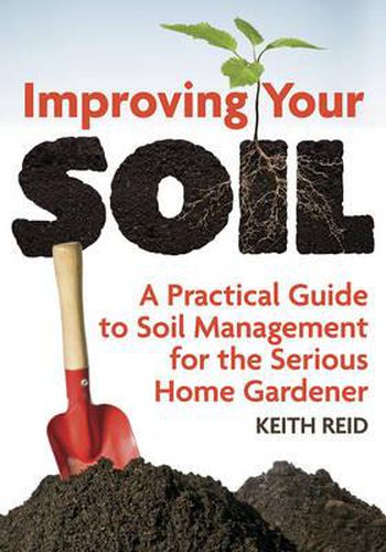 Cover image for Improving Your Soil: A Practical Guide to Soil Management For the Serious Home Gardener