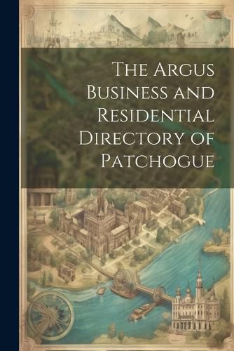 Cover image for The Argus Business and Residential Directory of Patchogue