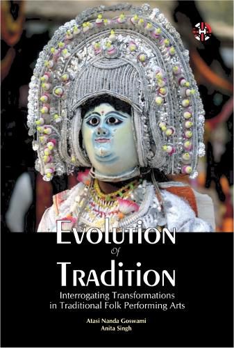 Cover image for Evolution of Tradition, Interrogating Transformations in Traditional Folk Performing Arts