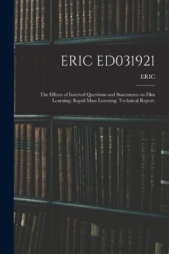 Cover image for Eric Ed031921: The Effects of Inserted Questions and Statements on Film Learning; Rapid Mass Learning. Technical Report.