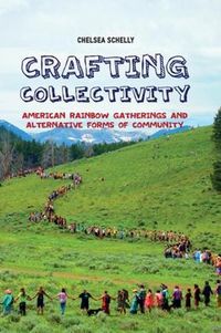 Cover image for Crafting Collectivity: American Rainbow Gatherings and Alternative Forms of Community