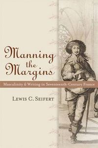 Cover image for Manning the Margins: Masculinity and Writing in Seventeenth-century France