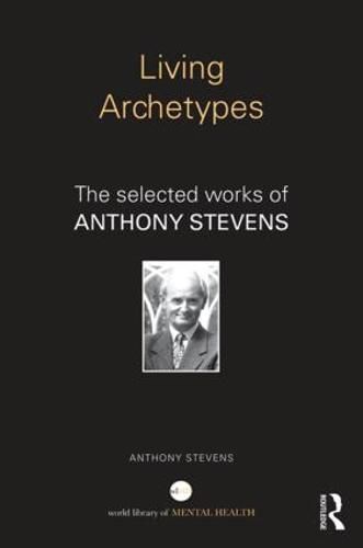 Cover image for Living Archetypes: The selected works of Anthony Stevens